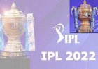 IPL 15 ನೇ ಆವೃತ್ತಿ ವೇಳಾಪಟ್ಟಿ ಪ್ರಕಟ