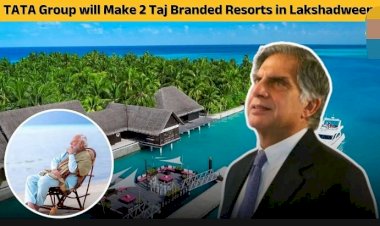 ಮಾಲ್ಡೀವ್ಸ್‌ಗೆ ಸೆಡ್ಡು - ಲಕ್ಷದ್ವೀಪದಲ್ಲಿ ಟಾಟಾ ಗ್ರೂಪ್‌ನಿಂದ 2 ತಾಜ್ ಬ್ರಾಂಡೆಡ್ ನಿರ್ಮಾಣಕ್ಕೆ ಒಪ್ಪಂದ